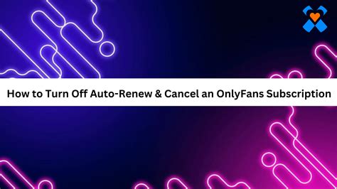 how to turn auto renew off onlyfans|Mastering OnlyFans: How to Turn Off Auto Renew